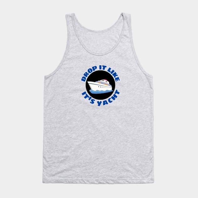 Drop It Like It's Yacht | Cute Yacht Pun Tank Top by Allthingspunny